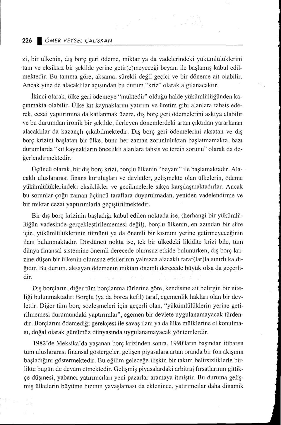 İkinci olarak, ülke geri ödemeye "muktedir" olduğu halde yükümlülüğünden kaçınmakta olabilir.