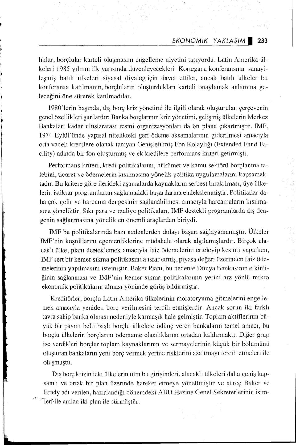 katılmanın, borçluların oluşturdukları karteli onaylamak anlamına geleceğini öne sürerek katılmadılar.