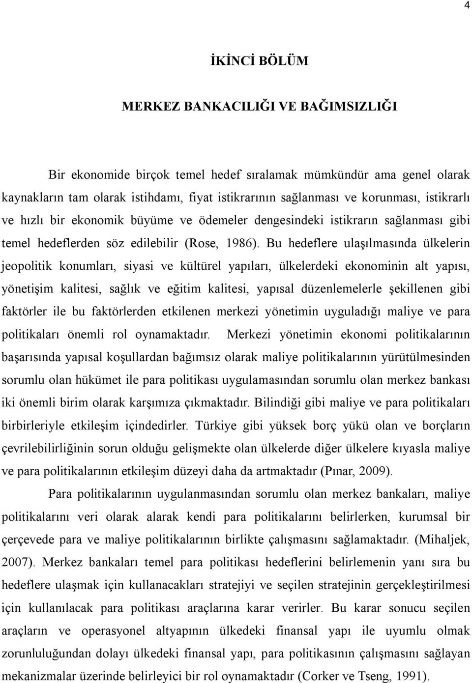 Bu hedeflere ulaşılmasında ülkelerin jeopolitik konumları, siyasi ve kültürel yapıları, ülkelerdeki ekonominin alt yapısı, yönetişim kalitesi, sağlık ve eğitim kalitesi, yapısal düzenlemelerle