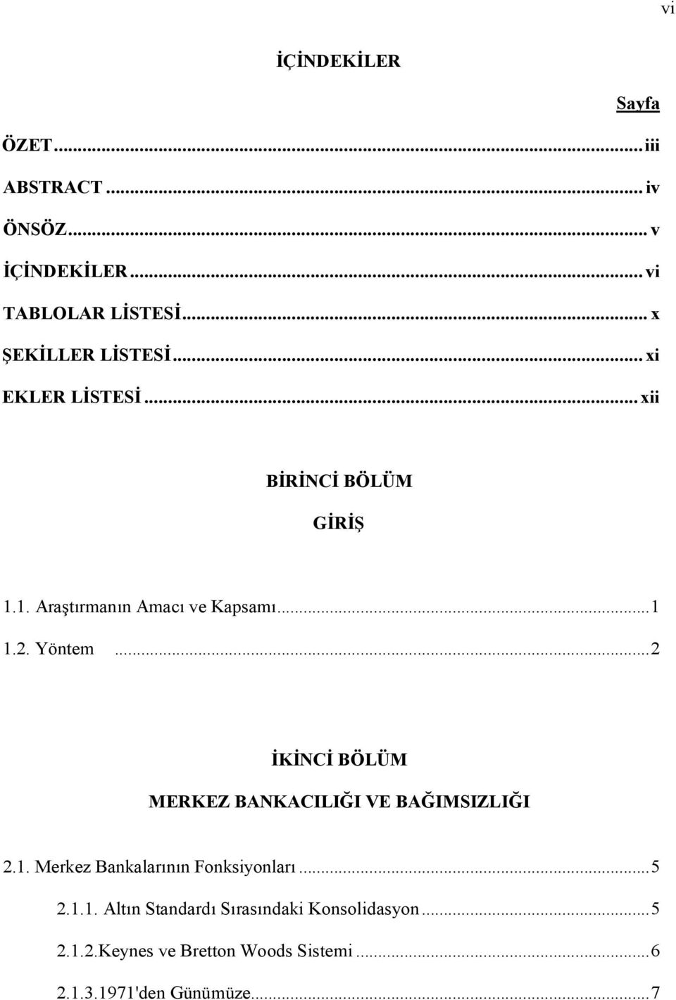 2. Yöntem... 2 İKİNCİ BÖLÜM MERKEZ BANKACILIĞI VE BAĞIMSIZLIĞI 2.1. Merkez Bankalarının Fonksiyonları... 5 2.