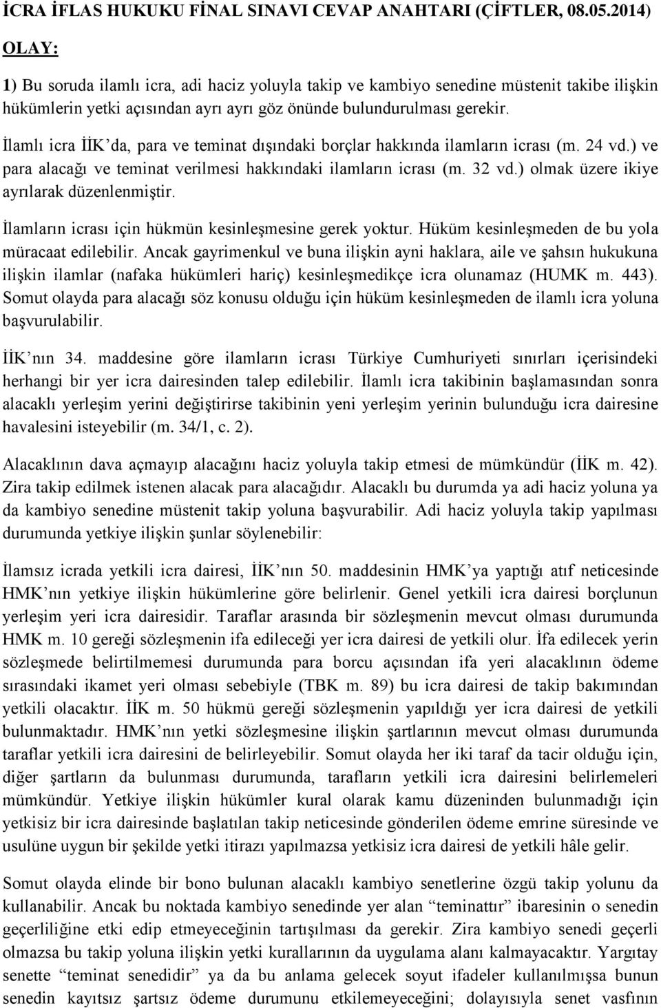 İlamlı icra İİK da, para ve teminat dışındaki borçlar hakkında ilamların icrası (m. 24 vd.) ve para alacağı ve teminat verilmesi hakkındaki ilamların icrası (m. 32 vd.