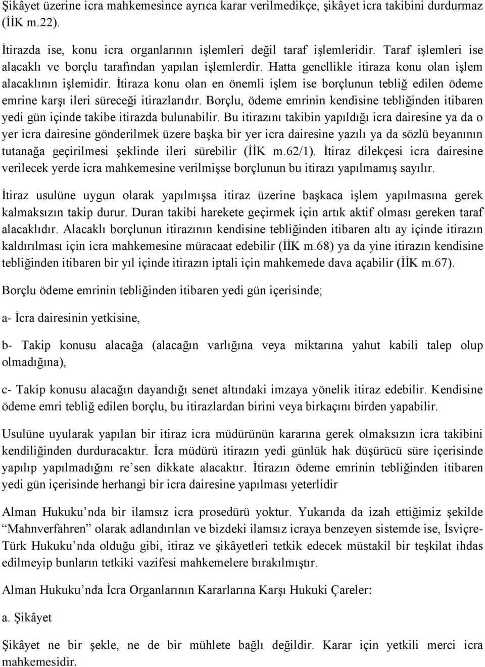 İtiraza konu olan en önemli işlem ise borçlunun tebliğ edilen ödeme emrine karşı ileri süreceği itirazlarıdır.