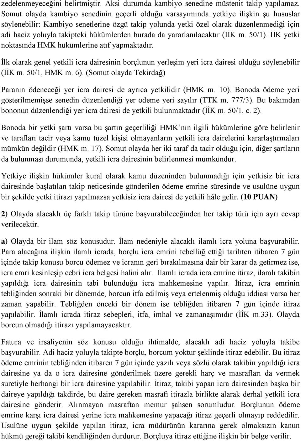 takipteki hükümlerden burada da yararlanılacaktır (İİK m. 50/1). İİK yetki noktasında HMK hükümlerine atıf yapmaktadır.