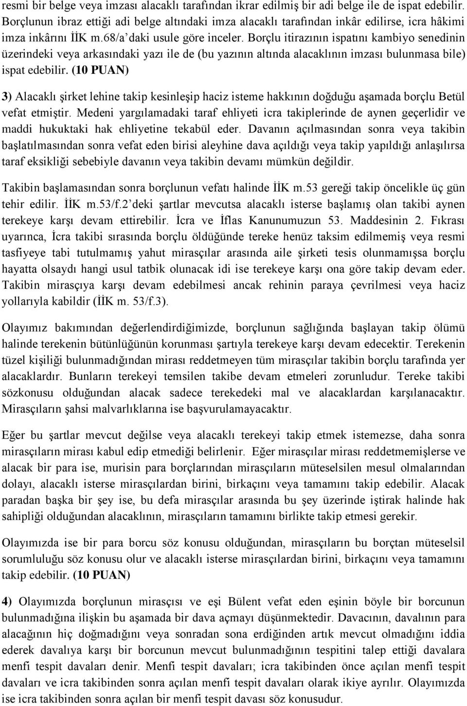 Borçlu itirazının ispatını kambiyo senedinin üzerindeki veya arkasındaki yazı ile de (bu yazının altında alacaklının imzası bulunmasa bile) ispat edebilir.