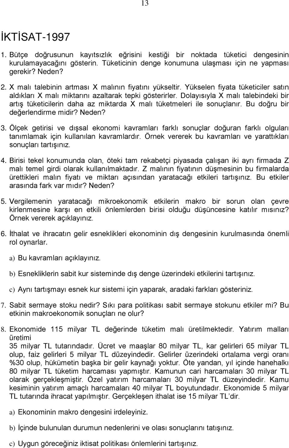 Dolayısıyla X malı talebindeki bir artış tüketicilerin daha az miktarda X malı tüketmeleri ile sonuçlanır. Bu doğru bir değerlendirme midir? Neden? 3.