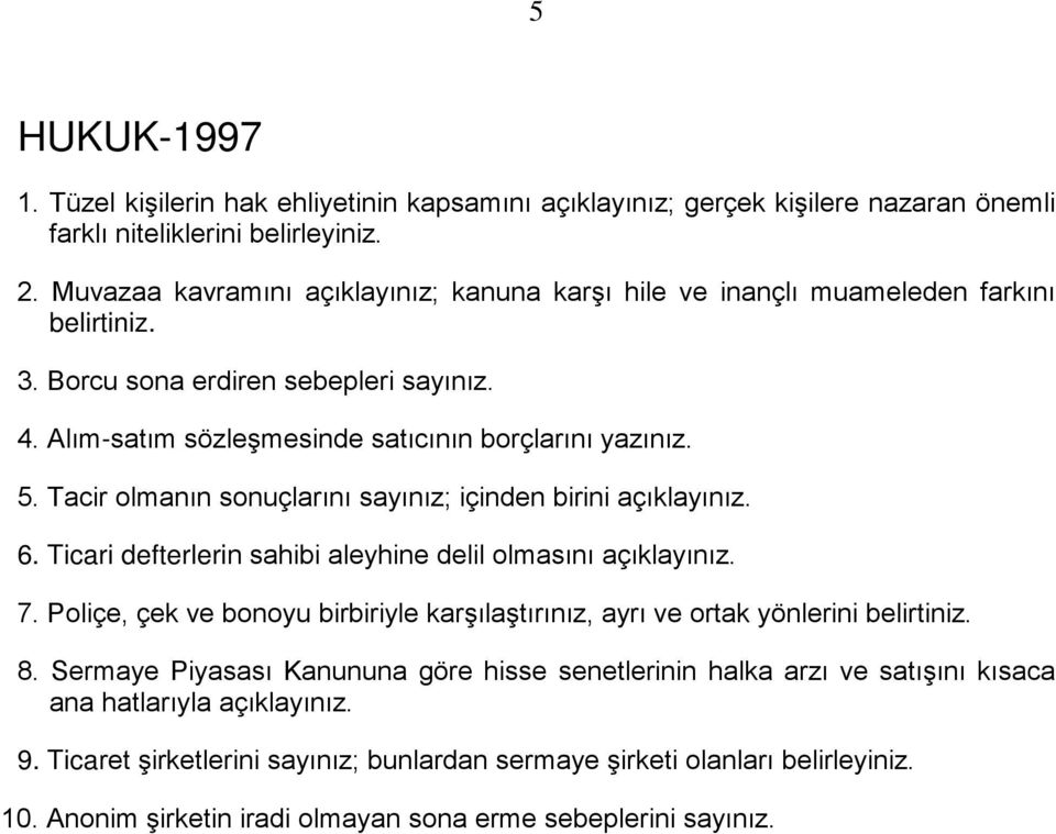 Tacir olmanın sonuçlarını sayınız; içinden birini açıklayınız. 6. Ticari defterlerin sahibi aleyhine delil olmasını açıklayınız. 7.