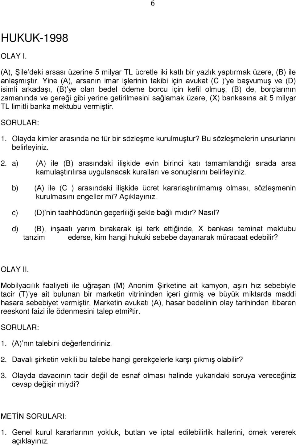 getirilmesini sağlamak üzere, (X) bankasına ait 5 milyar TL limitli banka mektubu vermiştir. SORULAR: 1. Olayda kimler arasında ne tür bir sözleşme kurulmuştur?