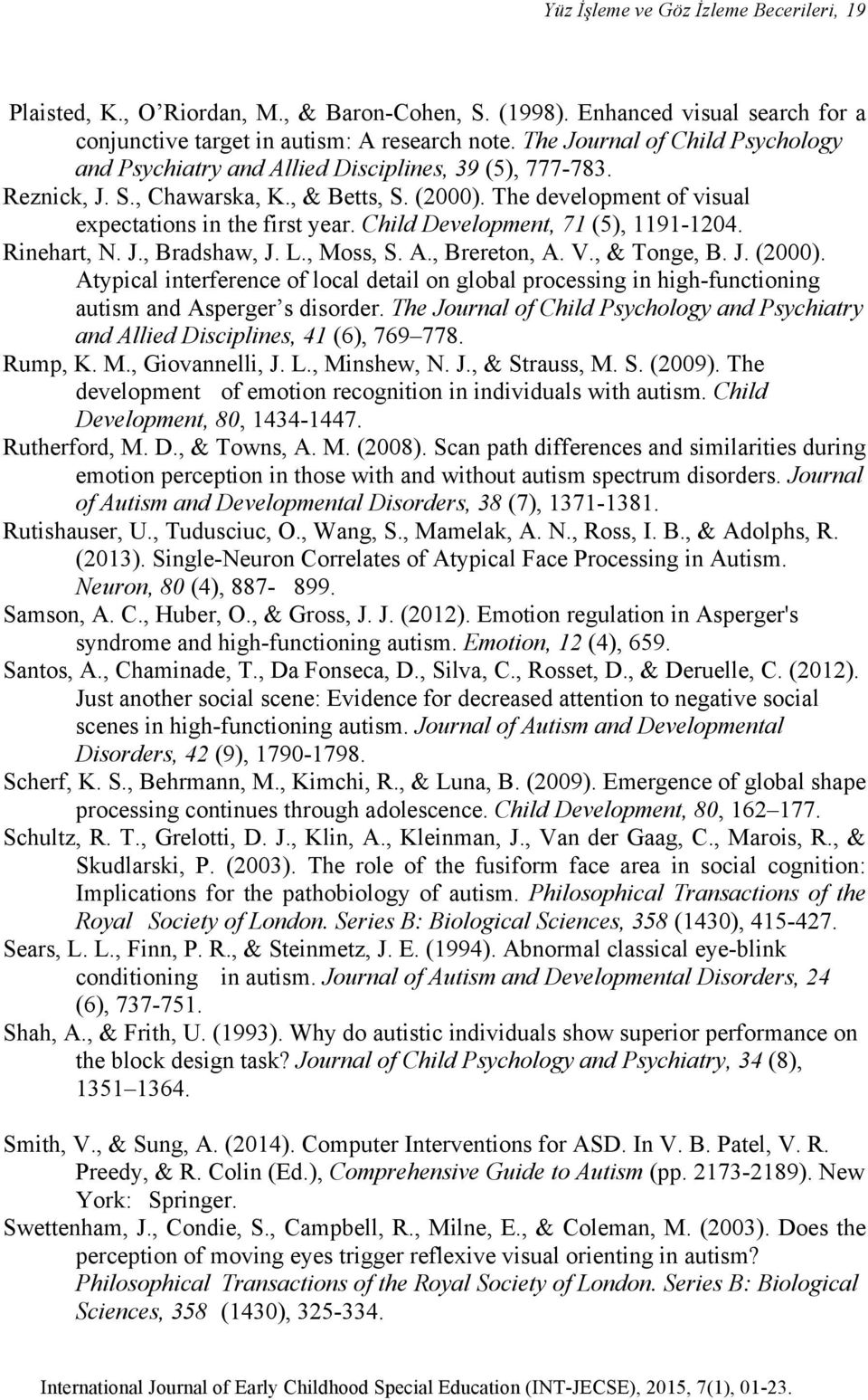 Child Development, 71 (5), 1191-1204. Rinehart, N. J., Bradshaw, J. L., Moss, S. A., Brereton, A. V., & Tonge, B. J. (2000).