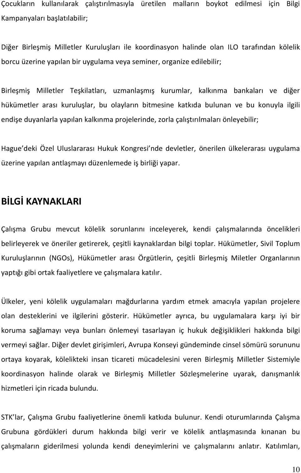 olayların bitmesine katkıda bulunan ve bu konuyla ilgili endişe duyanlarla yapılan kalkınma projelerinde, zorla çalıştırılmaları önleyebilir; Hague deki Özel Uluslararası Hukuk Kongresi nde