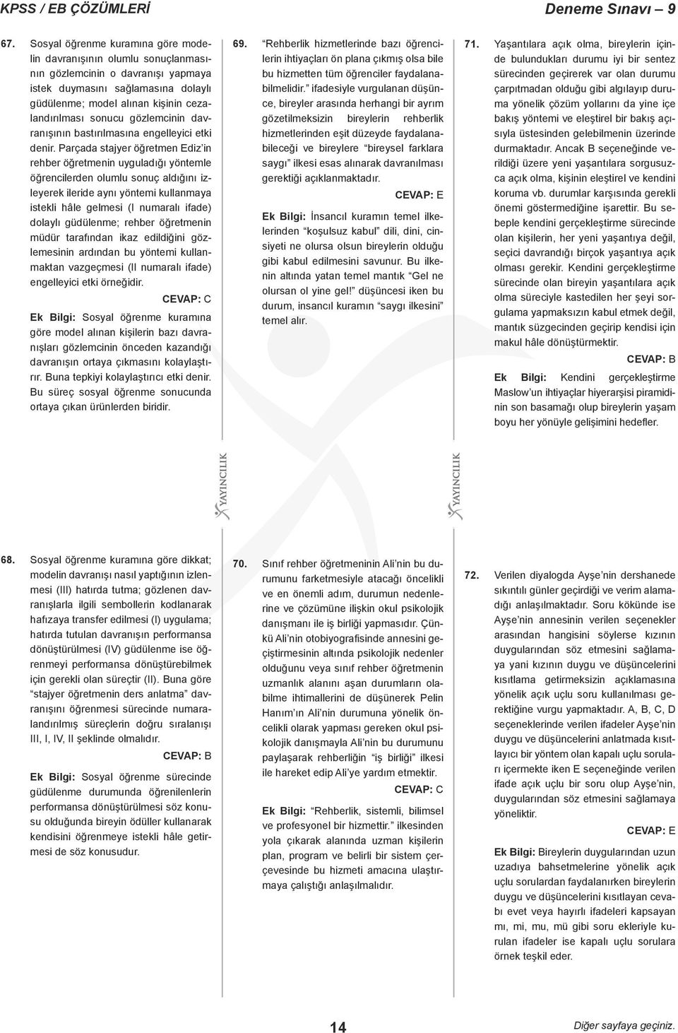 Parçada stajyer öğretmen Ediz in rehber öğretmenin uyguladığı yöntemle öğrencilerden olumlu sonuç aldığını izleyerek ileride aynı yöntemi kullanmaya istekli hâle gelmesi (I numaralı ifade) dolaylı