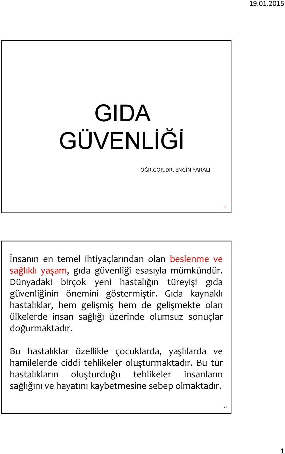 Dünyadaki birçok yeni hastalığın türeyişi gıda güvenliğinin önemini göstermiştir.