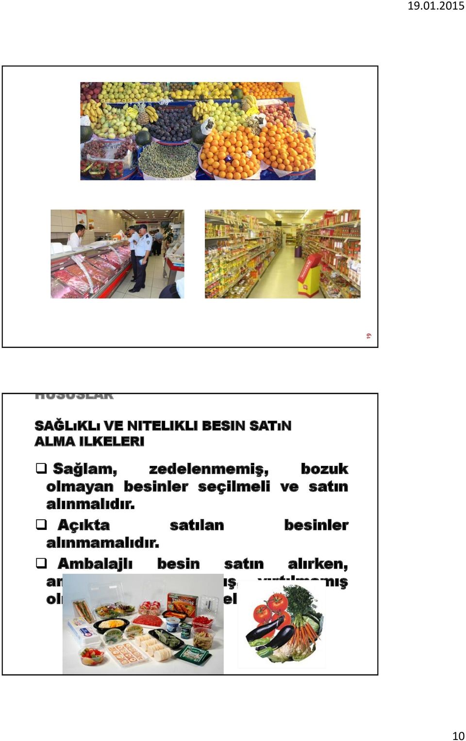 satın alınmalıdır. Açıkta satılan besinler alınmamalıdır.