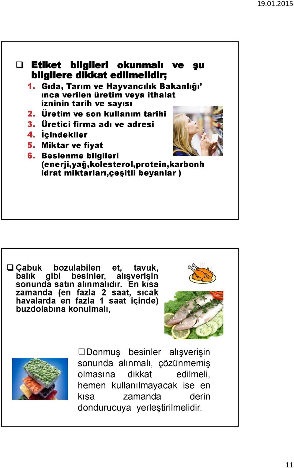 Beslenme bilgileri (enerji,yağ,kolesterol,protein,karbonh idrat miktarları,çeşitli beyanlar ) Çabuk bozulabilen et, tavuk, balık gibi besinler, alışverişin sonunda satın