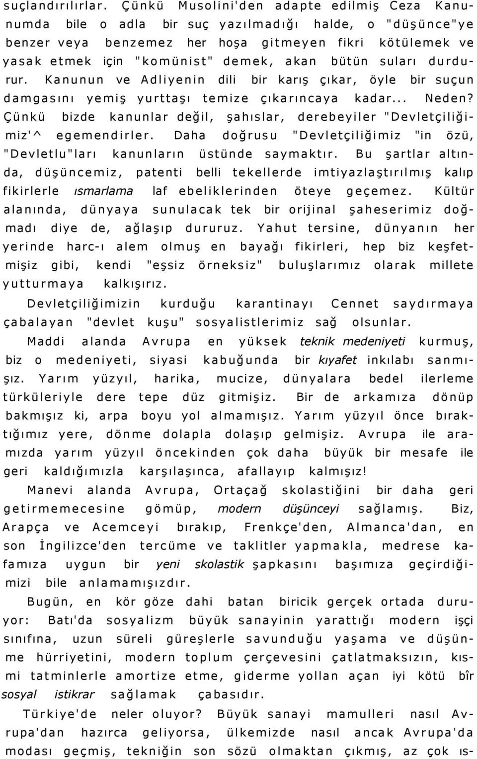 bütün suları durdurur. Kanunun ve Adliyenin dili bir karış çıkar, öyle bir suçun damgasını yemiş yurttaşı temize çıkarıncaya kadar... Neden?