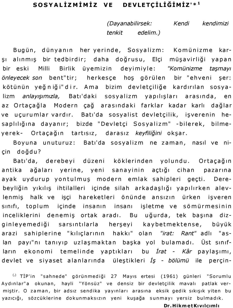 bent"tir; herkesçe hoş görülen bir "ehveni şer: kötünün yeğ n iğ i" d i r.