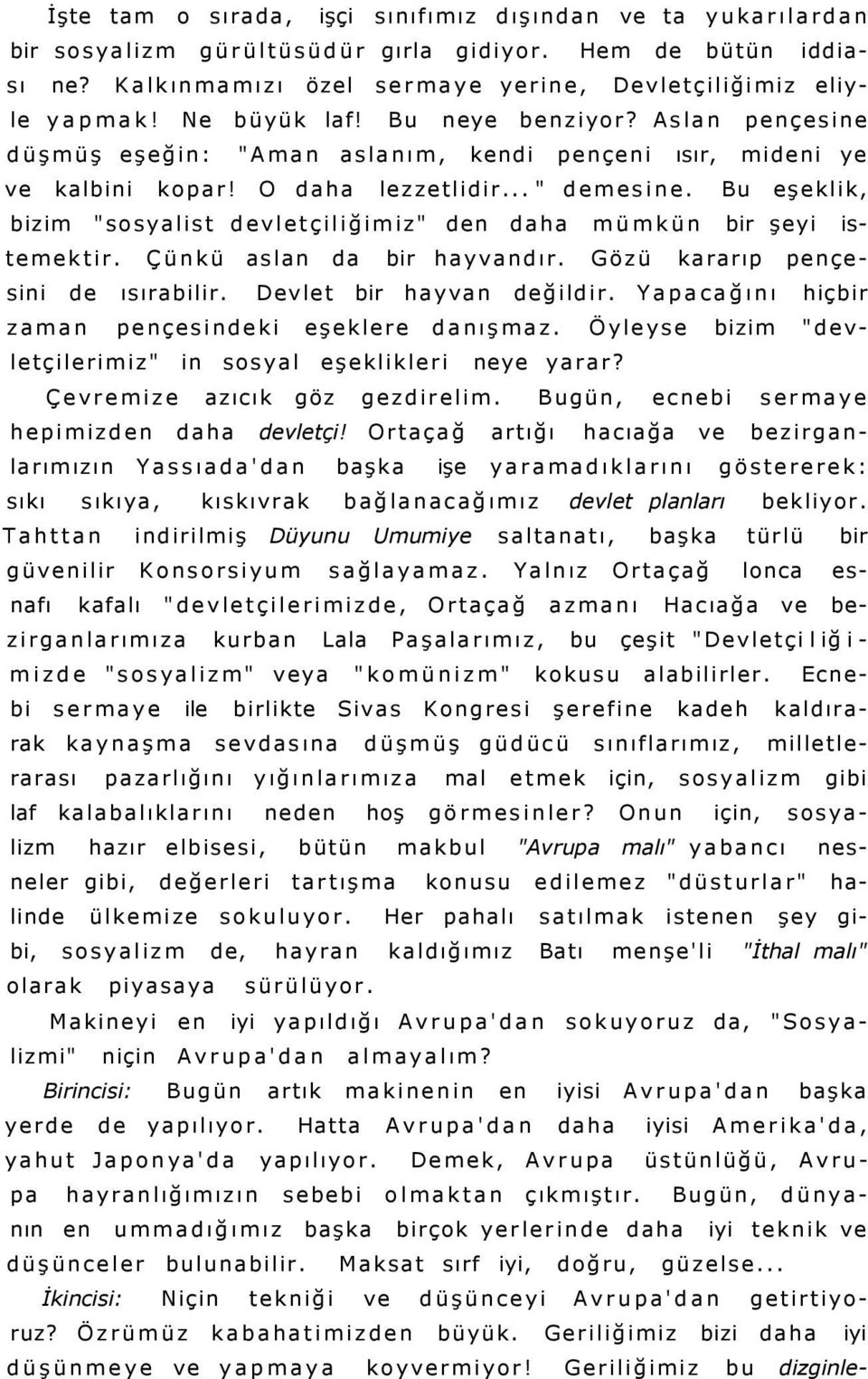 Bu eşeklik, bizim "sosyalist devletçiliğimiz" den daha mümkün bir şeyi istemektir. Çünkü aslan da bir hayvandır. Gözü kararıp pençesini de ısırabilir. Devlet bir hayvan değildir.