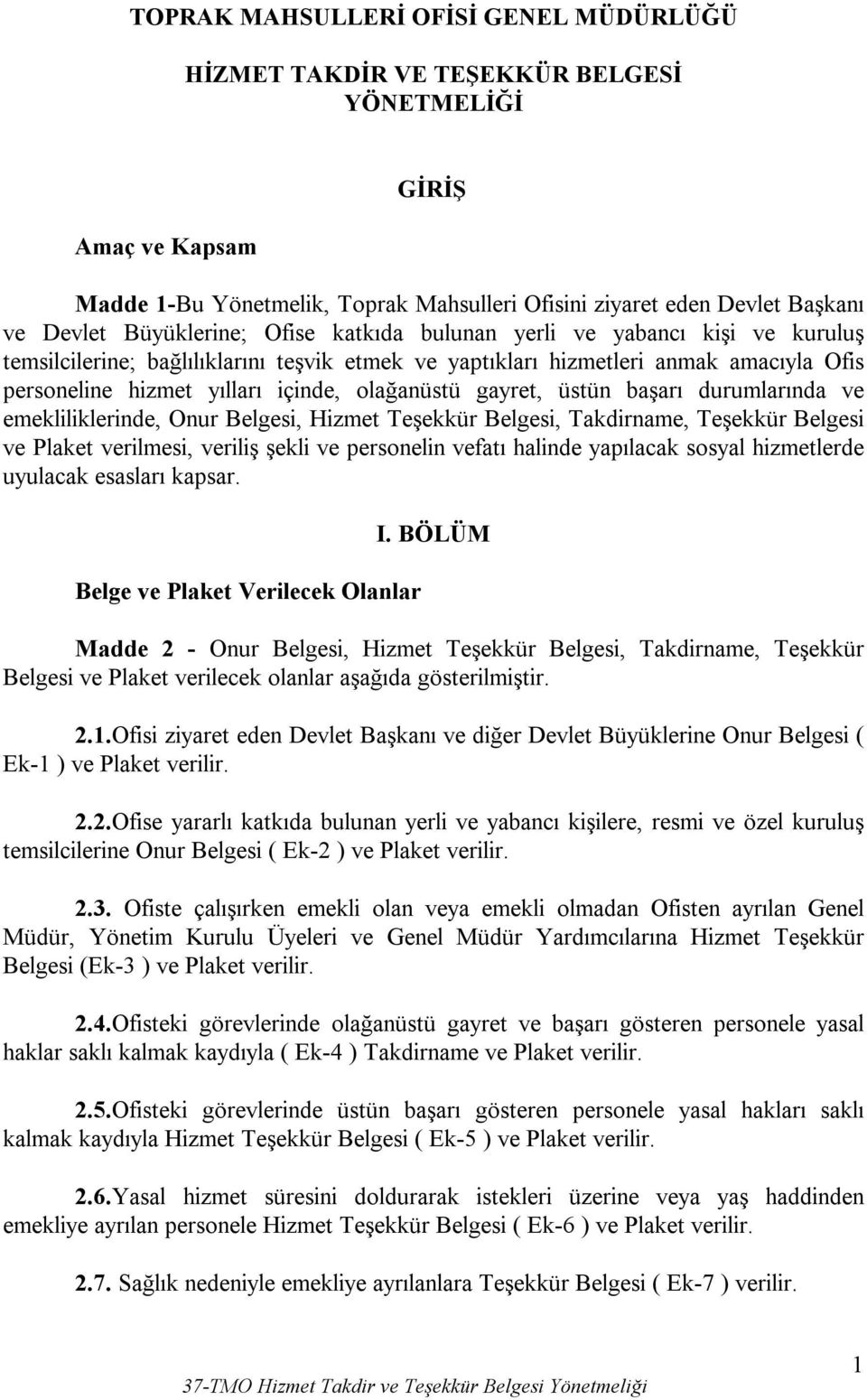 emekliliklerinde, Onur Belgesi, Hizmet Teşekkür Belgesi, Takdirname, Teşekkür Belgesi ve Plaket verilmesi, veriliş şekli ve personelin vefatı halinde yapılacak sosyal hizmetlerde uyulacak esasları