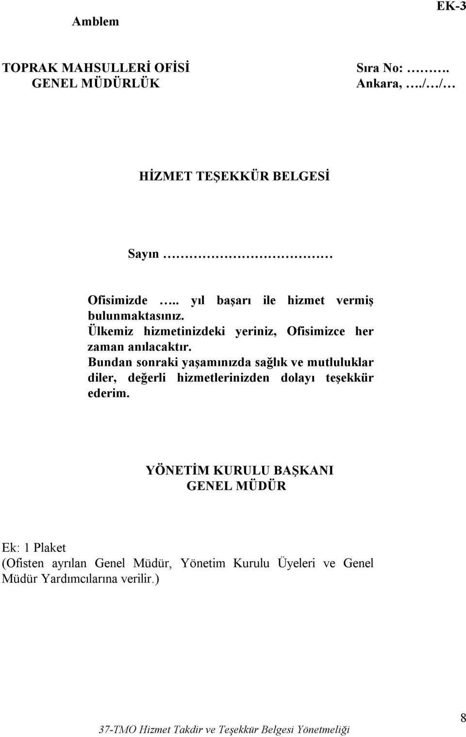 Bundan sonraki yaşamınızda sağlık ve mutluluklar diler, değerli hizmetlerinizden dolayı