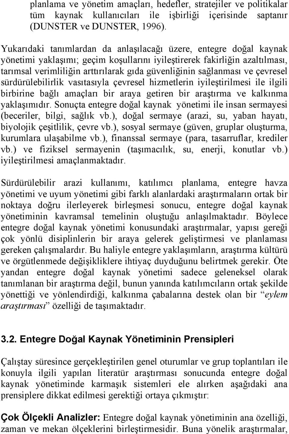 sağlanması ve çevresel sürdürülebilirlik vasıtasıyla çevresel hizmetlerin iyileştirilmesi ile ilgili birbirine bağlı amaçları bir araya getiren bir araştırma ve kalkınma yaklaşımıdır.