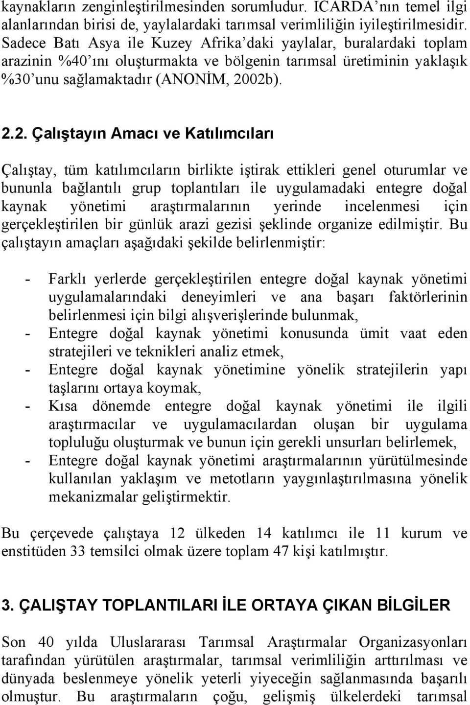 02b). 2.2. Çalıştayın Amacı ve Katılımcıları Çalıştay, tüm katılımcıların birlikte iştirak ettikleri genel oturumlar ve bununla bağlantılı grup toplantıları ile uygulamadaki entegre doğal kaynak