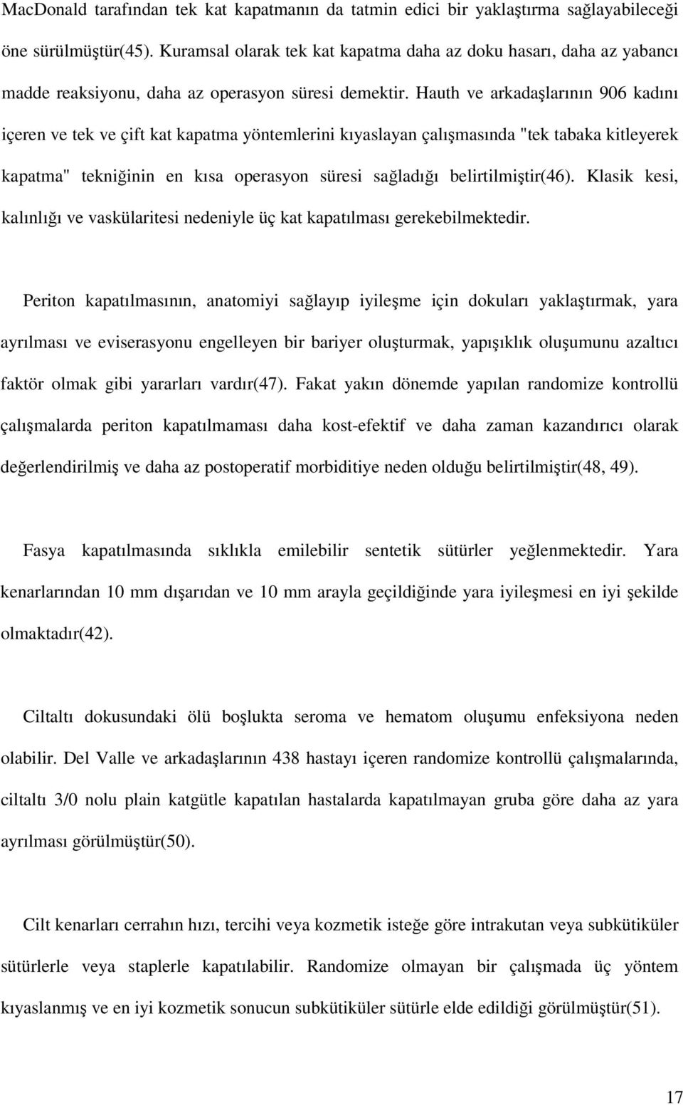 Hauth ve arkadaşlarının 906 kadını içeren ve tek ve çift kat kapatma yöntemlerini kıyaslayan çalışmasında "tek tabaka kitleyerek kapatma" tekniğinin en kısa operasyon süresi sağladığı