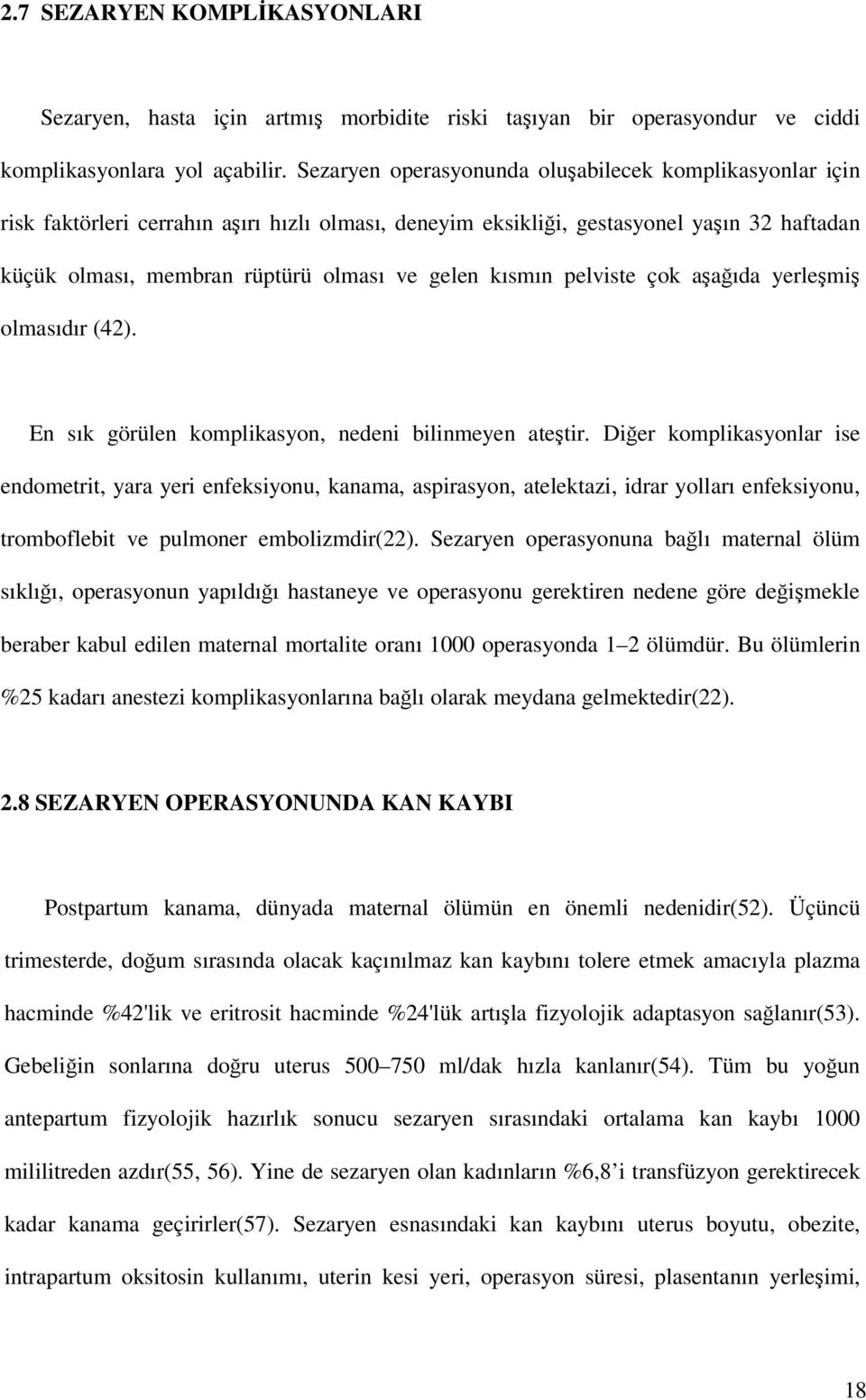 kısmın pelviste çok aşağıda yerleşmiş olmasıdır (42). En sık görülen komplikasyon, nedeni bilinmeyen ateştir.