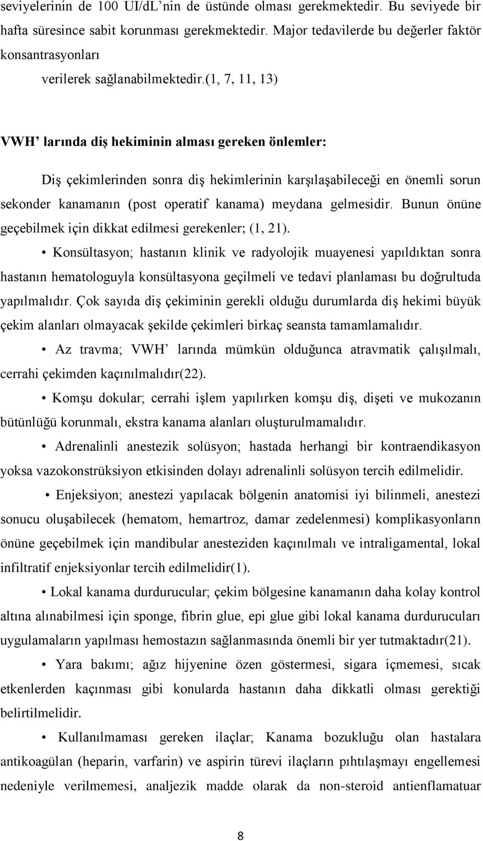 (1, 7, 11, 13) VWH larında diş hekiminin alması gereken önlemler: Diş çekimlerinden sonra diş hekimlerinin karşılaşabileceği en önemli sorun sekonder kanamanın (post operatif kanama) meydana