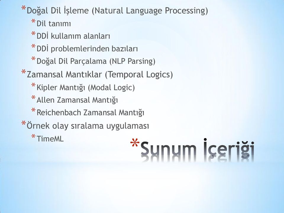 Zamansal Mantıklar (Temporal Logics) Kipler Mantığı (Modal Logic) Allen