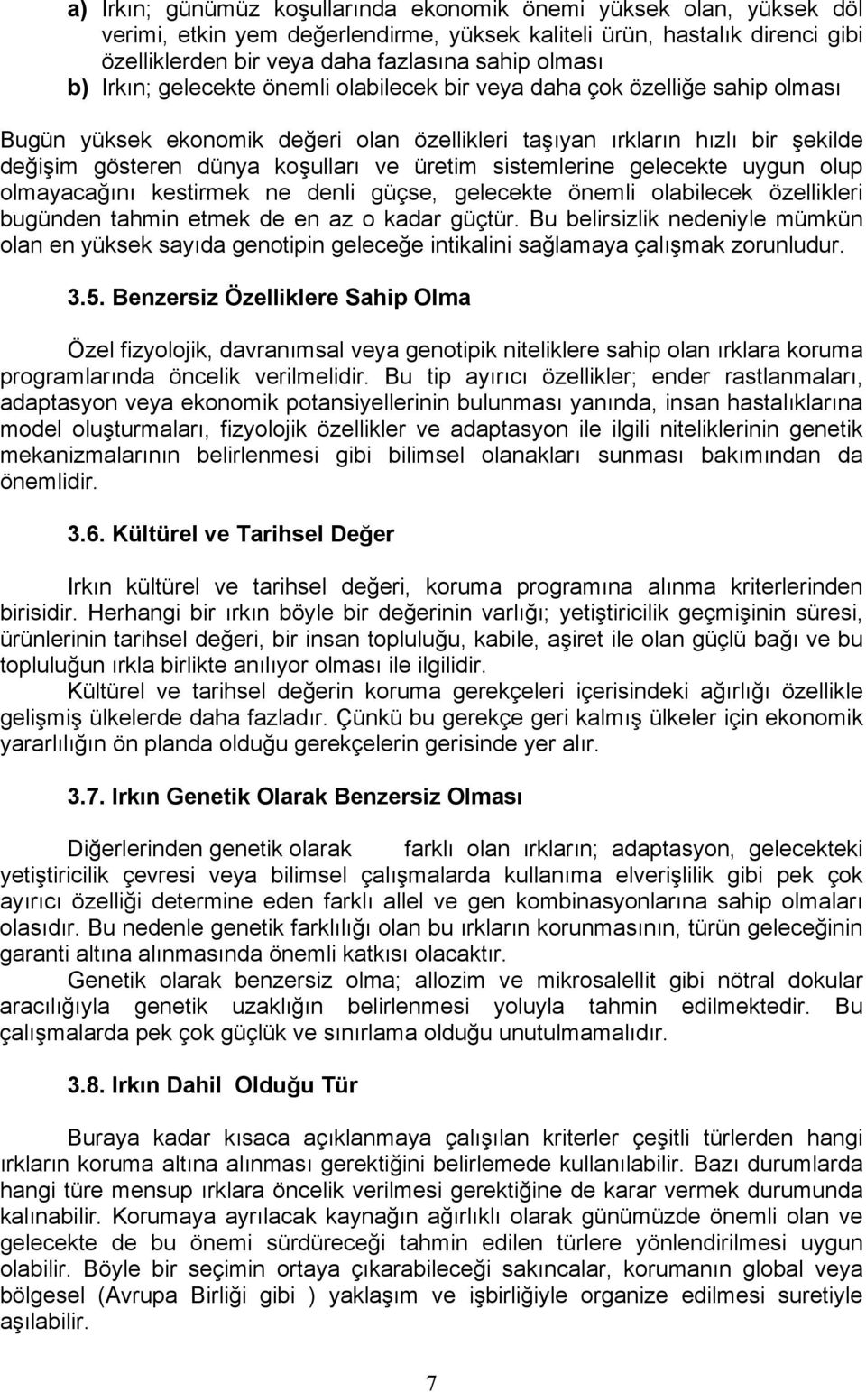 üretim sistemlerine gelecekte uygun olup olmayacağını kestirmek ne denli güçse, gelecekte önemli olabilecek özellikleri bugünden tahmin etmek de en az o kadar güçtür.