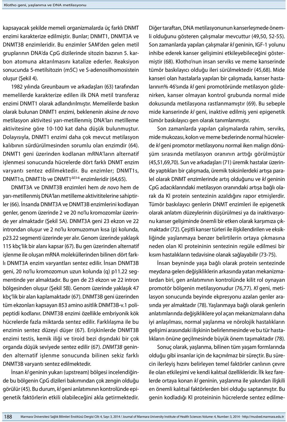 Reaksiyon sonucunda 5-metilsitozin (m5c) ve S-adenosilhomosistein oluşur (Şekil 4).