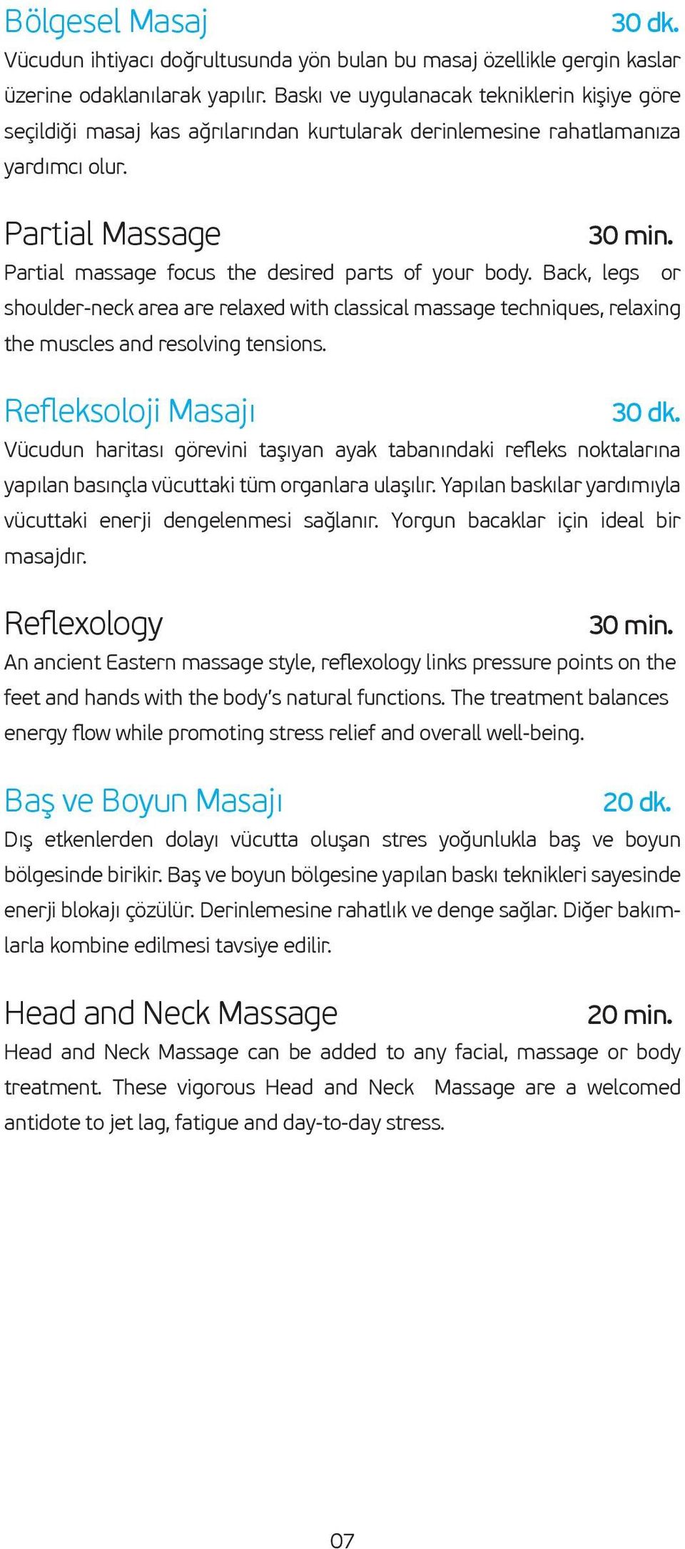 Partial massage focus the desired parts of your body. Back, legs or shoulder-neck area are relaxed with classical massage techniques, relaxing the muscles and resolving tensions.