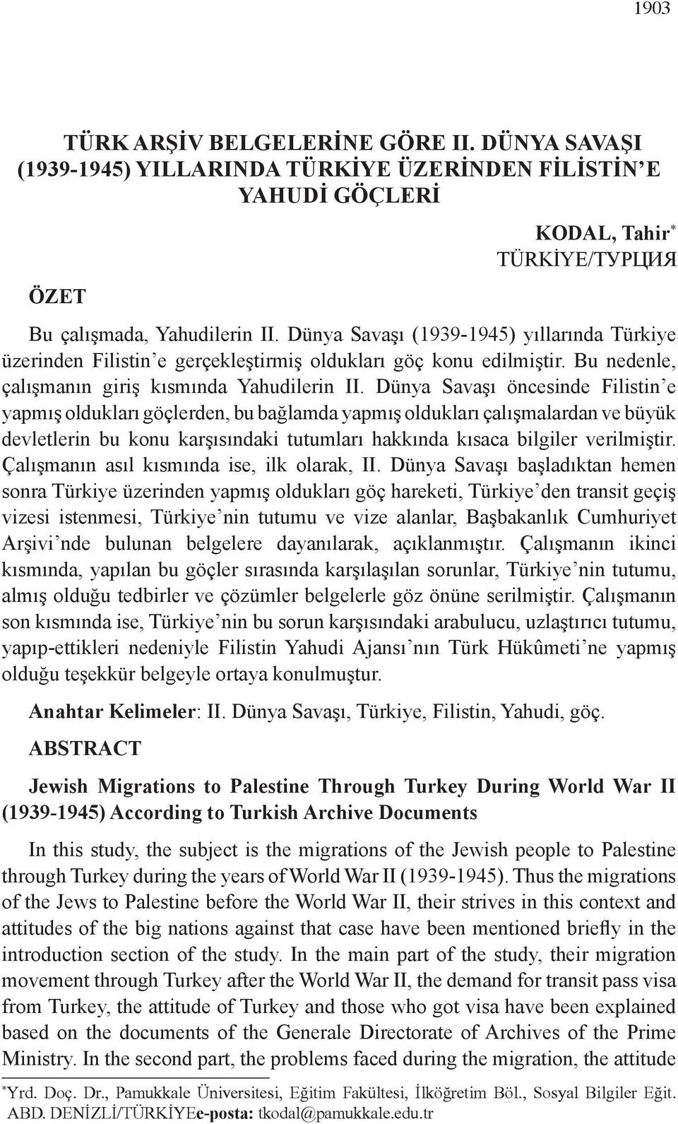 Dünya Savaşı öncesinde Filistin e yapmış oldukları göçlerden, bu bağlamda yapmış oldukları çalışmalardan ve büyük devletlerin bu konu karşısındaki tutumları hakkında kısaca bilgiler verilmiştir.