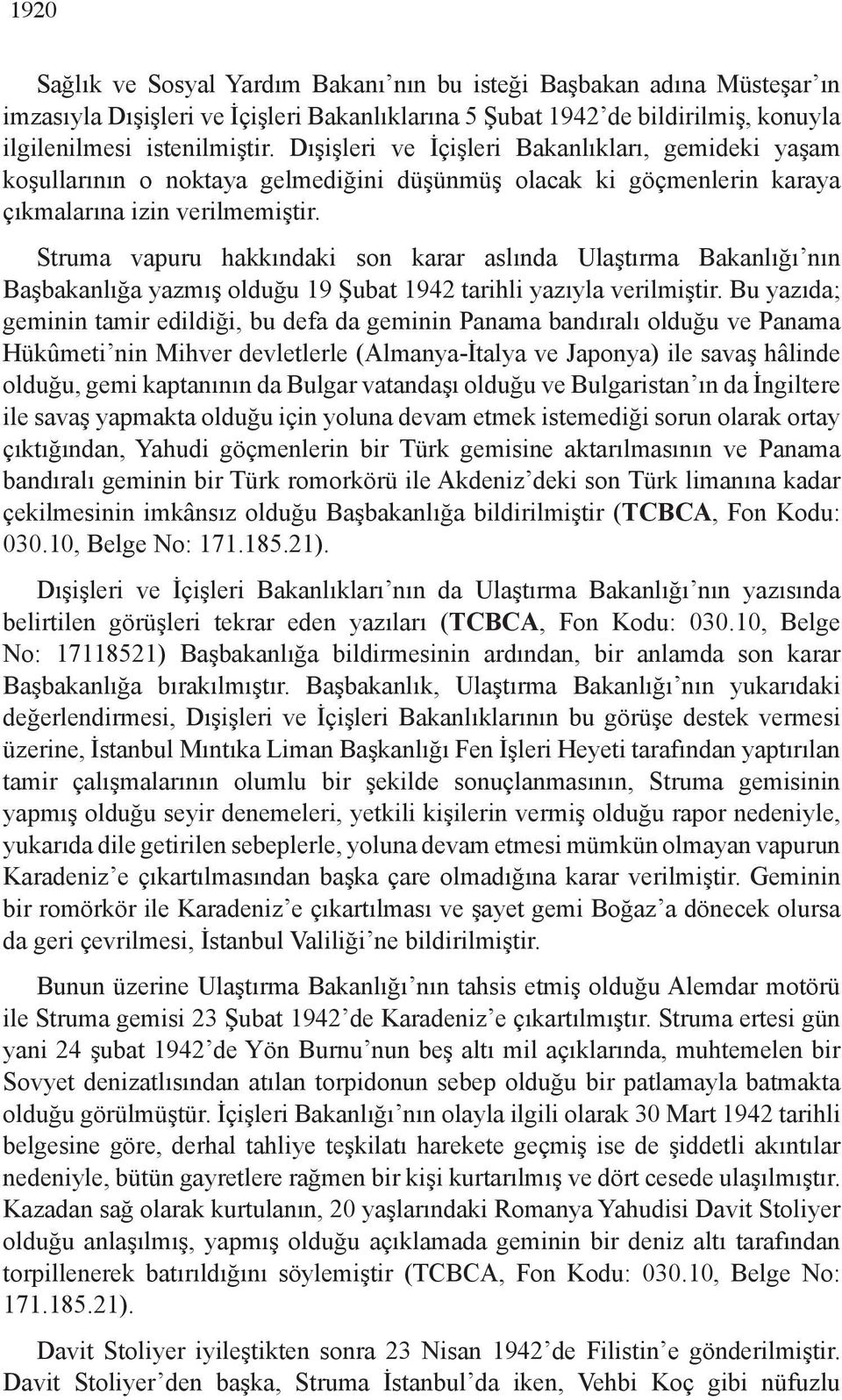 Struma vapuru hakkındaki son karar aslında Ulaştırma Bakanlığı nın Başbakanlığa yazmış olduğu 19 Şubat 1942 tarihli yazıyla verilmiştir.