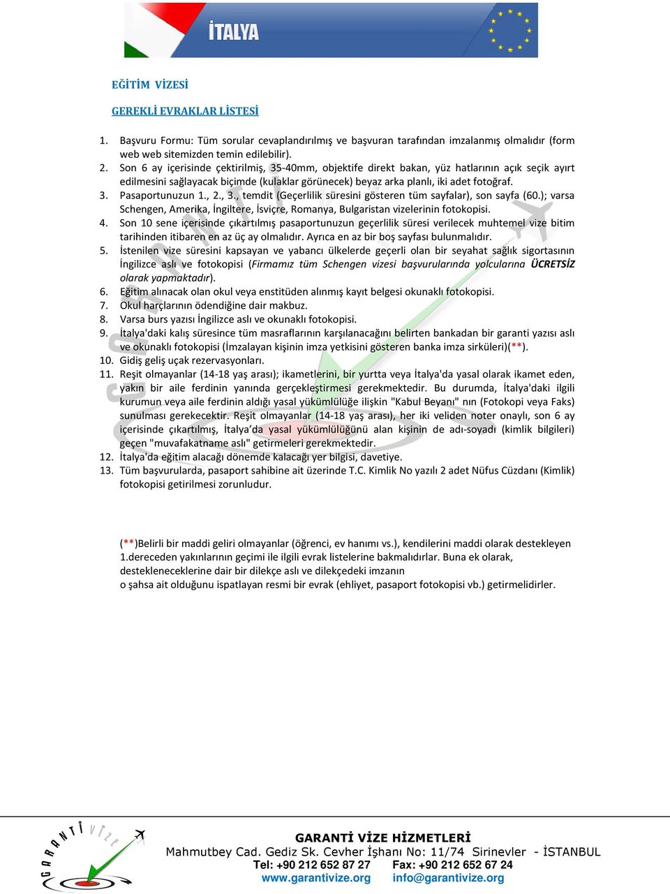 olarak yapmaktadır). 6. Eğitim alınacak olan okul veya enstitüden alınmış kayıt belgesi okunaklı fotokopisi. 7. Okul harçlarının ödendiğine dair makbuz. 8.