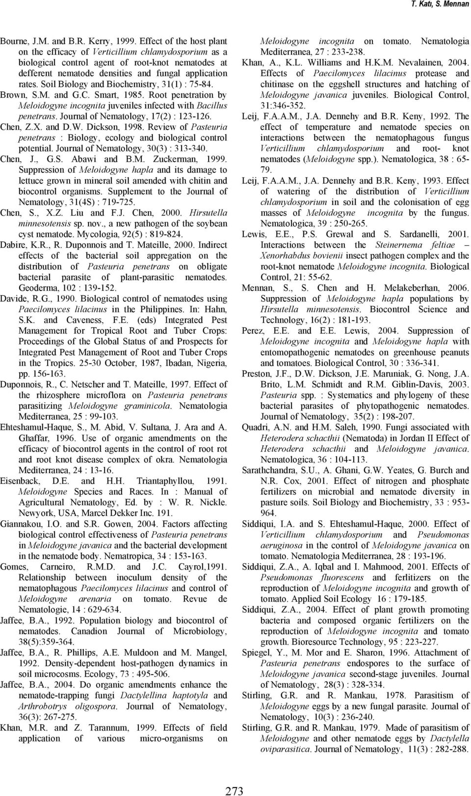 Soil Biology and Biochemistry, 31(1) : 75-84. Brown, S.M. and G.C. Smart, 1985. Root penetration by Meloidogyne incognita juveniles infected with Bacillus penetrans.