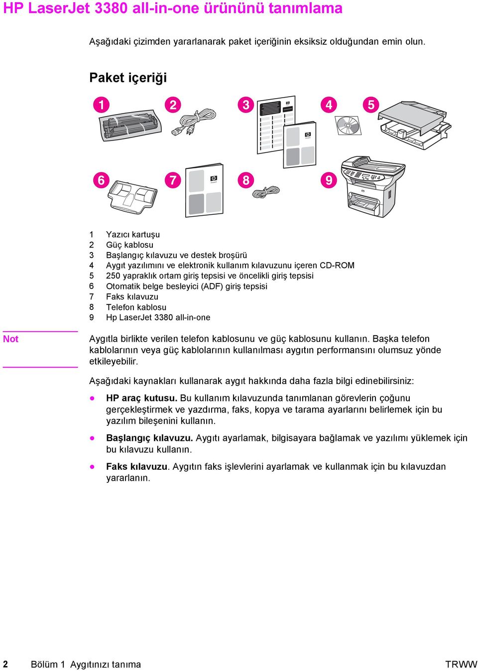 giriş tepsisi 6 Otomatik belge besleyici (ADF) giriş tepsisi 7 Faks kılavuzu 8 Telefon kablosu 9 Hp LaserJet 3380 all-in-one Aygıtla birlikte verilen telefon kablosunu ve güç kablosunu kullanın.