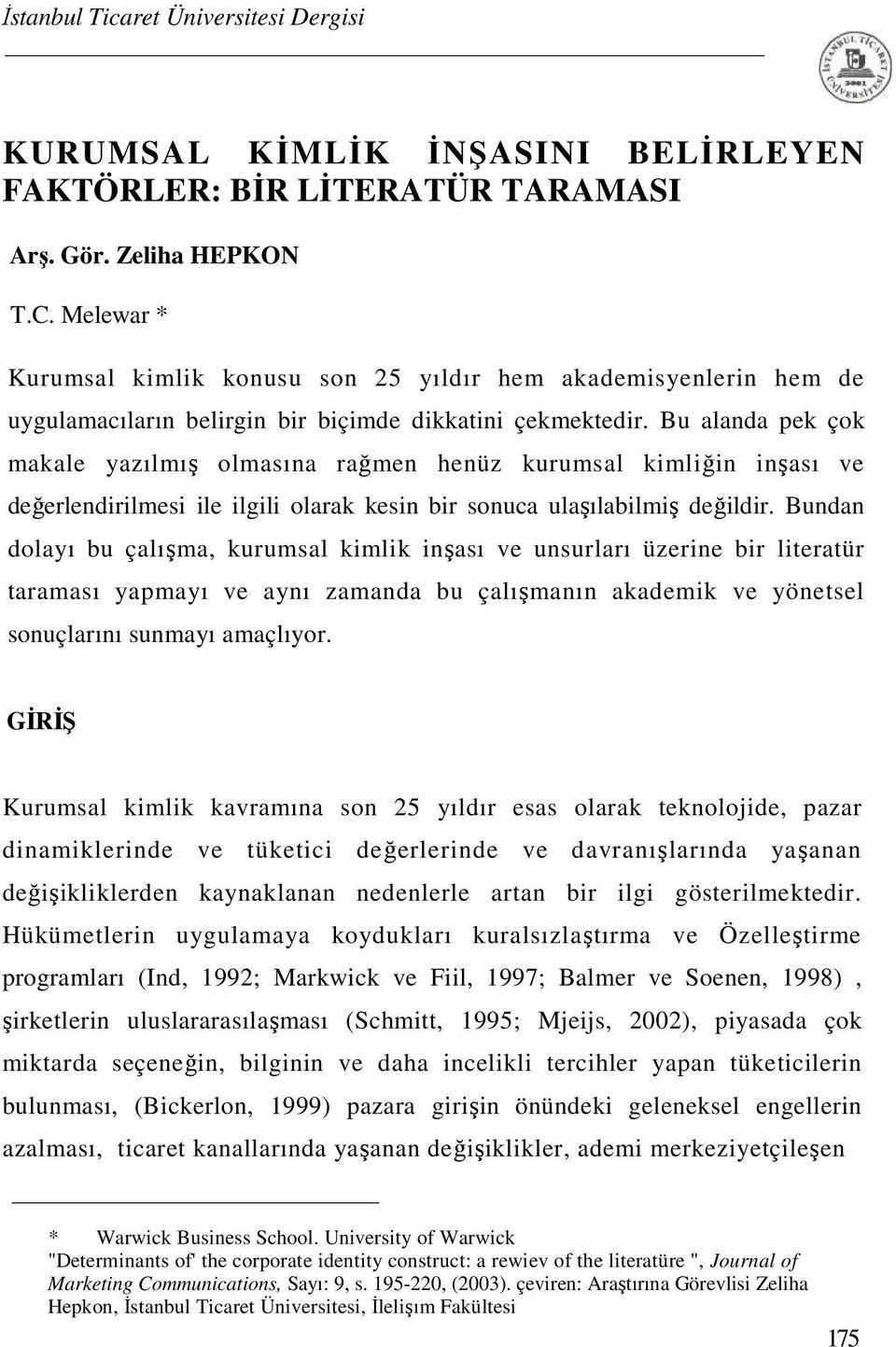 Bu alanda pek çok makale yazılmış olmasına rağmen henüz kurumsal kimliğin inşası ve değerlendirilmesi ile ilgili olarak kesin bir sonuca ulaşılabilmiş değildir.