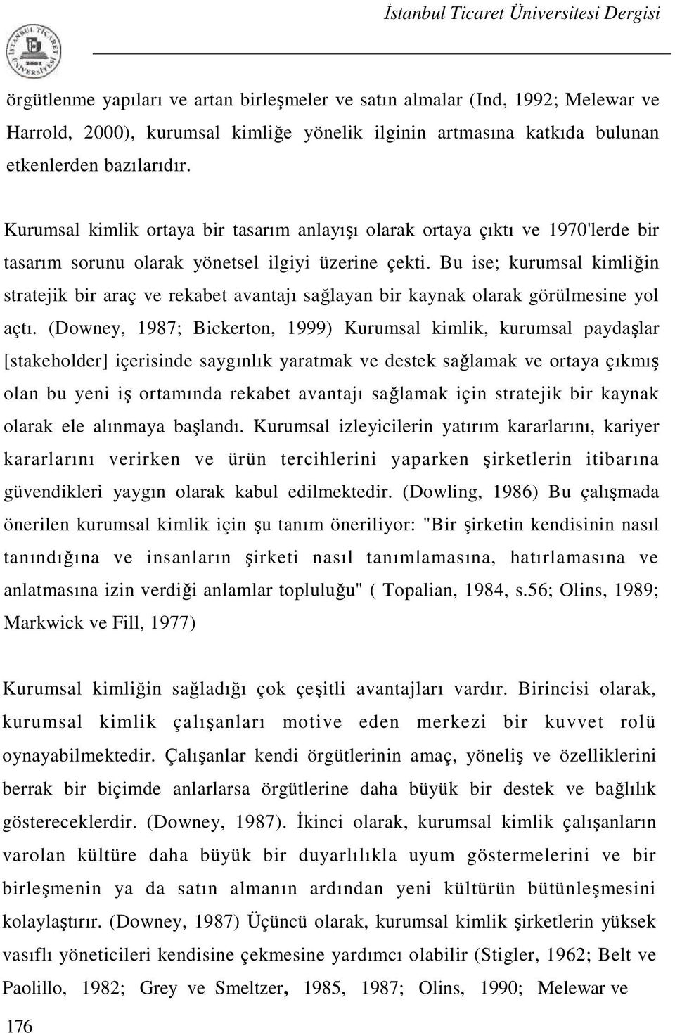 Bu ise; kurumsal kimliğin stratejik bir araç ve rekabet avantajı sağlayan bir kaynak olarak görülmesine yol açtı.