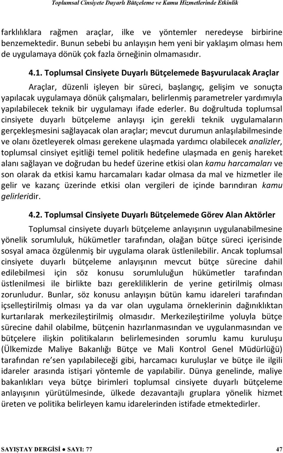 yardımıyla yapılabilecek teknik bir uygulamayı ifade ederler.