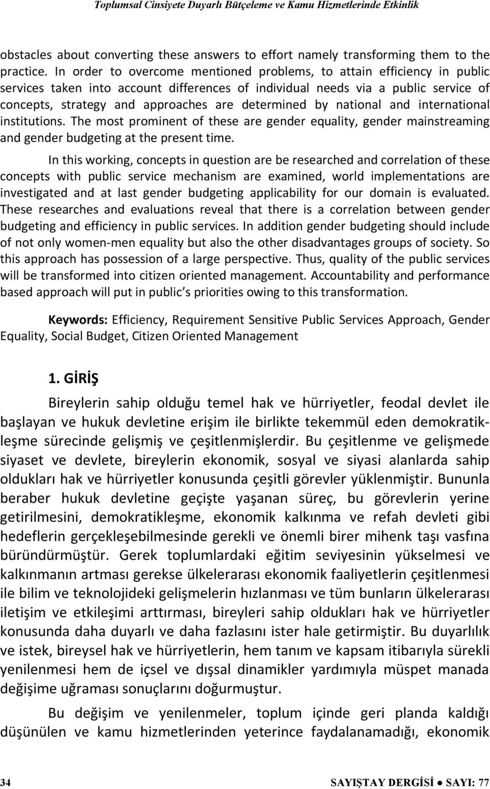 determined by national and international institutions. The most prominent of these are gender equality, gender mainstreaming and gender budgeting at the present time.