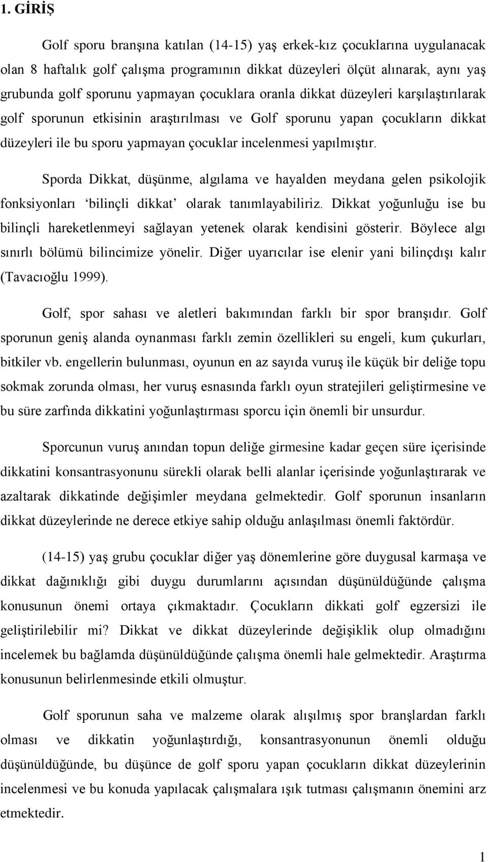 Sporda Dikkat, düşünme, algılama ve hayalden meydana gelen psikolojik fonksiyonları bilinçli dikkat olarak tanımlayabiliriz.