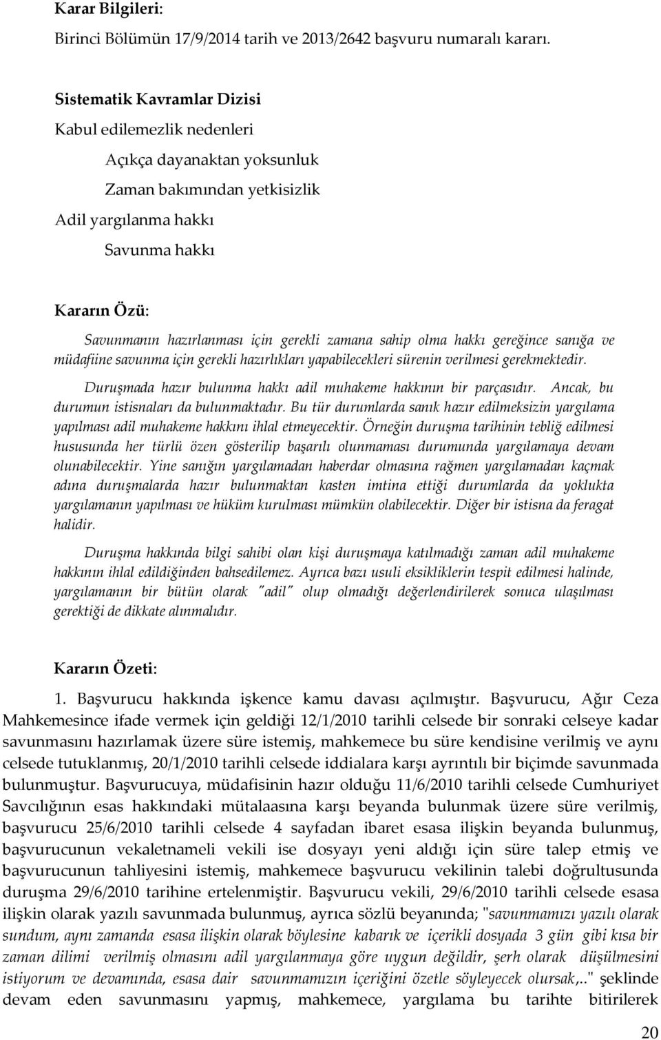 zamana sahip olma hakkı gereğince sanığa ve müdafiine savunma için gerekli hazırlıkları yapabilecekleri sürenin verilmesi gerekmektedir.