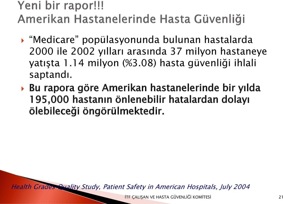 Bu rapora göre Amerikan hastanelerinde bir yılda 195,000 hastanın önlenebilir hatalardan dolayı