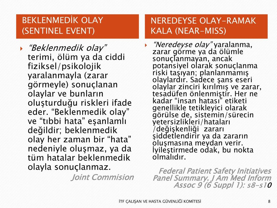 Joint Commision NEREDEYSE OLAY-RAMAK KALA (NEAR-MISS) Neredeyse olay yaralanma, zarar görme ya da ölümle sonuçlanmayan, ancak potansiyel olarak sonuçlanma riski taģıyan; planlanmamıģ olaylardır.