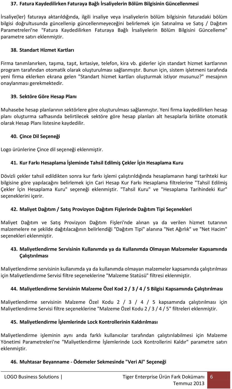 parametre satırı eklenmiştir. 38. Standart Hizmet Kartları Firma tanımlanırken, taşıma, taşıt, kırtasiye, telefon, kira vb.