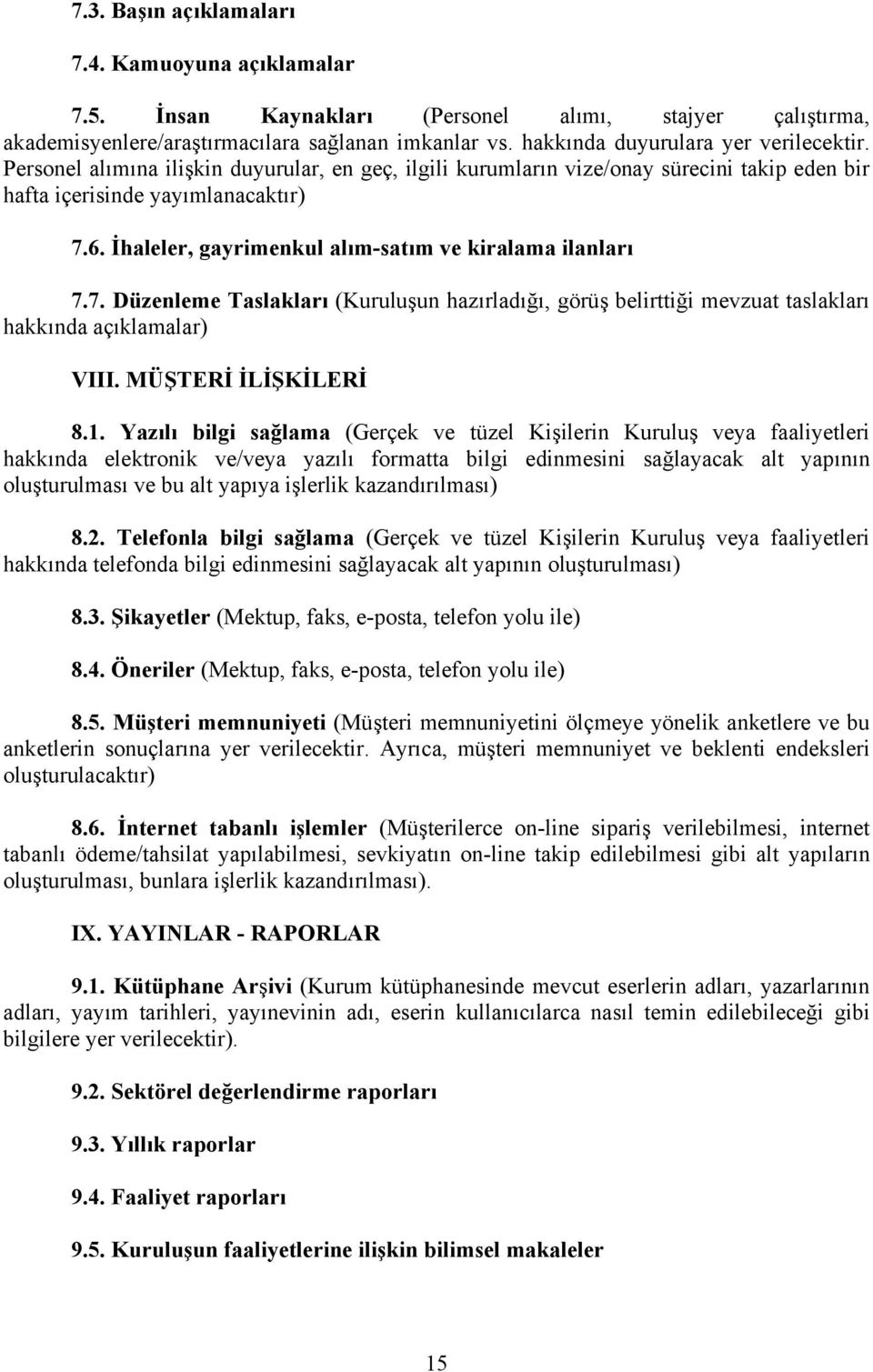 İhaleler, gayrimenkul alım-satım ve kiralama ilanları 7.7. Düzenleme Taslakları (Kuruluşun hazırladığı, görüş belirttiği mevzuat taslakları hakkında açıklamalar) VIII. MÜŞTERİ İLİŞKİLERİ 8.1.