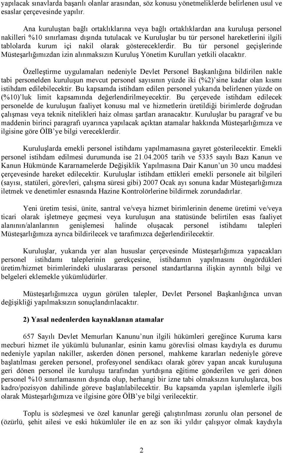 nakil olarak göstereceklerdir. Bu tür personel geçişlerinde Müsteşarlığımızdan izin alınmaksızın Kuruluş Yönetim Kurulları yetkili olacaktır.