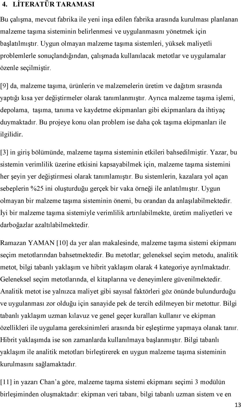 [9] da, malzeme taşıma, ürünlerin ve malzemelerin üretim ve dağıtım sırasında yaptığı kısa yer değiştirmeler olarak tanımlanmıştır.