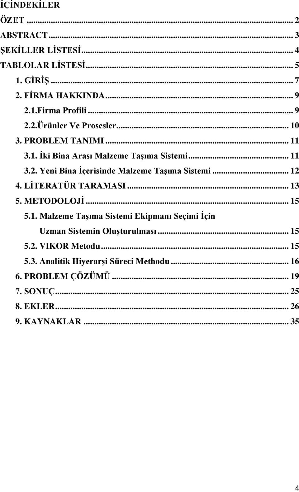 LİTERATÜR TARAMASI... 13 5. METODOLOJİ... 15 5.1. Malzeme Taşıma Sistemi Ekipmanı Seçimi İçin Uzman Sistemin Oluşturulması... 15 5.2.