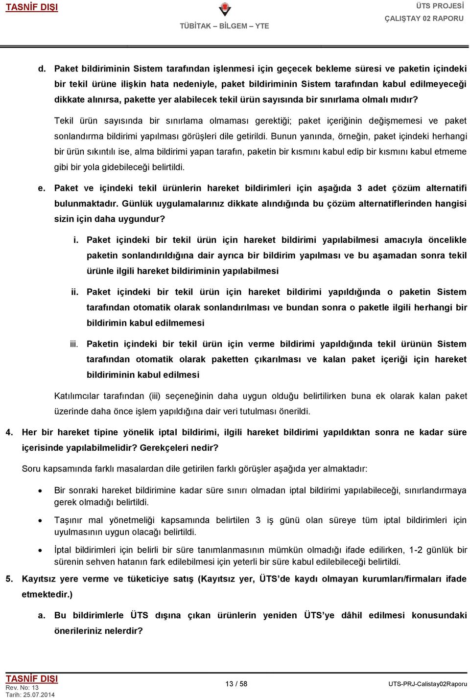 Tekil ürün sayısında bir sınırlama olmaması gerektiği; paket içeriğinin değiģmemesi ve paket sonlandırma bildirimi yapılması görüģleri dile getirildi.